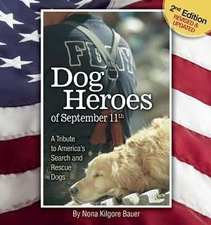 Dog Heroes of September 11th: A Tribute to America's Search and Rescue Dogs, Tenth-Anniversary Edition, Revised & Expanded (CompanionHouse Books) Ground Zero, the Pentagon, Flight 93, IEDs, and More by Nona Kilgore Bauer, Nona Kilgore Bauer, Rudy Giuliani