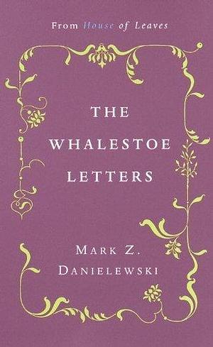 Whalestoe Letters by Mark Z. Danielewski by Mark Z. Danielewski, Mark Z. Danielewski