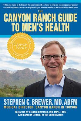 The Canyon Ranch Guide to Men's Health: A Doctor's Prescription for Male Wellness by Stephen Brewer