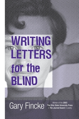 Writing Letters for the Blind by Gary Fincke