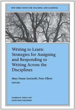 Writing to Learn: Strategies for Assigning and Responding to Writing Across the Disciplines: New Directions for Teaching and Learning, Number 69 by Mary Deane Sorcinelli