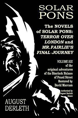 The Novels of Solar Pons: Terror Over London and Mr. Fairlie's Final Journey by August Derleth