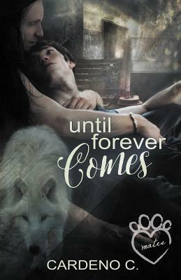 Until Forever Comes by Cardeno C.