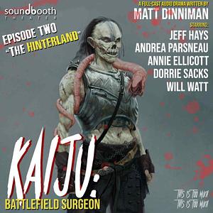Kaiju Battlefield Surgeon, Episode 2: The Hinterland by Matt Dinniman