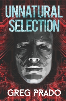 Unnatural Selection: A Technological Thriller by Greg Prado