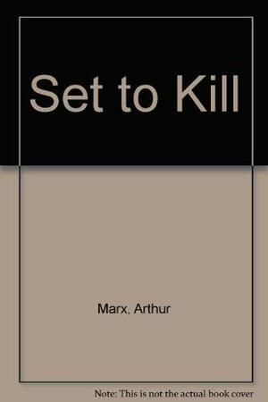 Set to Kill: A Mystery Novel by Arthur Marx