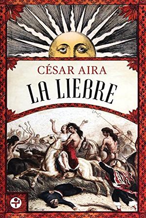 La Liebre by César Aira