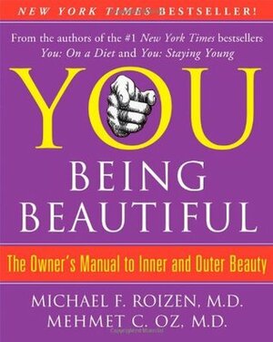 You: Being Beautiful: The Owner's Manual to Inner and Outer Beauty by Mehmet C. Oz, Michael F. Roizen