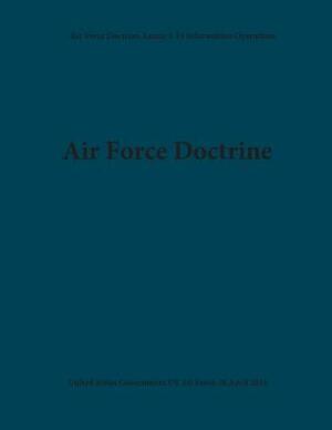 Air Force Doctrine Annex 3-13 Information Operations 28 April 2016 by United States Government Us Air Force