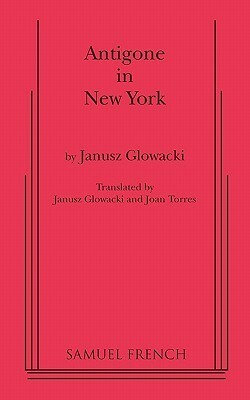 Antigone in New York by Joan Torres, Janusz Głowacki