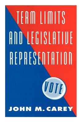 Term Limits and Legislative Representation by John M. Carey