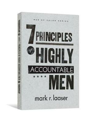 The 7 Principles of Highly Accountable Men by Mark R. Laaser