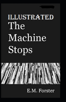 The Machine Stops Illustrated by E.M. Forster