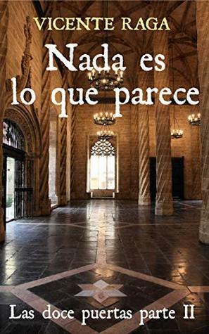 Nada es lo que parece: Las doce puertas parte II by Vicente Raga