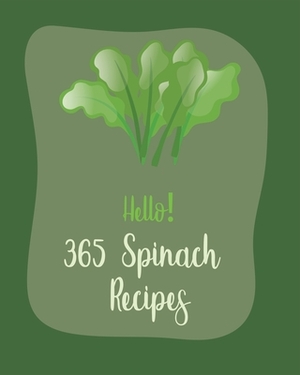 Hello! 365 Spinach Recipes: Best Spinach Cookbook Ever For Beginners [Book 1] by MS Fruit, MS Fleming