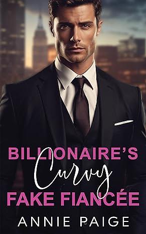 Billionaire's Curvy Fake Fiancee by Annie Paige