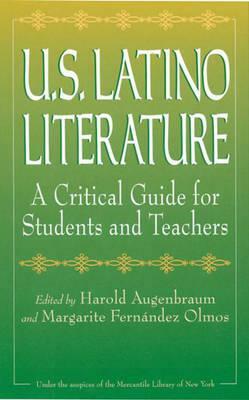 U.S. Latino Literature: A Critical Guide for Students and Teachers by Margarite Fernandez Olmos