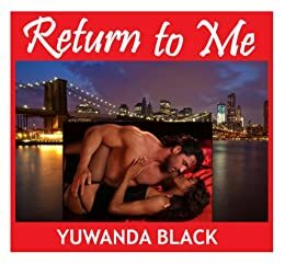 Return to Me: Part I by Yuwanda Black