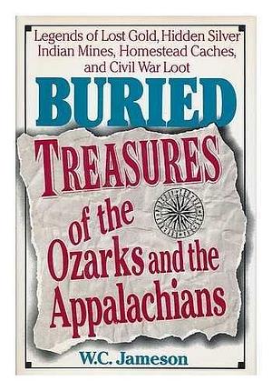 Buried Treasures of the Ozarks and Appalachains by W. C. Jameson