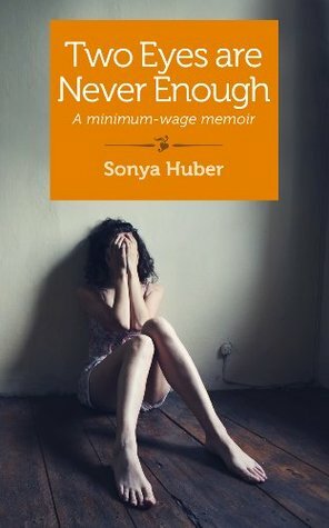 Two Eyes are Never Enough: A minimum-wage memoir by Sonya Huber