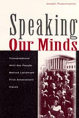 Speaking Our Minds: Conversations with the People Behind Landmark First Amendment Cases by Joseph Russomanno