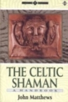The Celtic Shaman: A Handbook (Earth Quest) by John Matthews