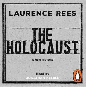 The Holocaust: A New History by Laurence Rees