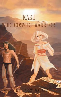 Kari: The Cosmic Warrior by Larry Walker