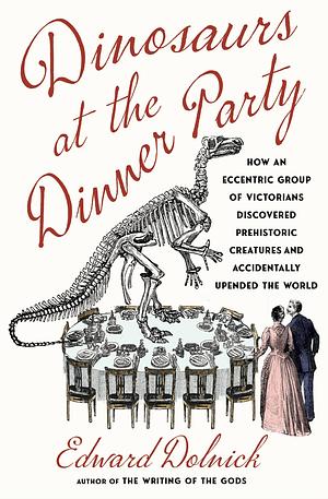 Dinosaurs at the Dinner Party by Edward Dolnick