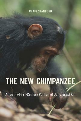The New Chimpanzee: A Twenty-First-Century Portrait of Our Closest Kin by Craig B. Stanford