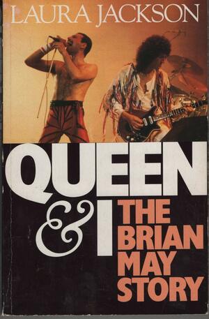 Queen and I: The Brian May Story by Laura Jackson