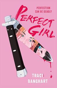 Perfect Girl  by Tracy Banghart