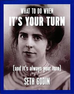 What to Do When it's Your Turn by Seth Godin, Seth Godin