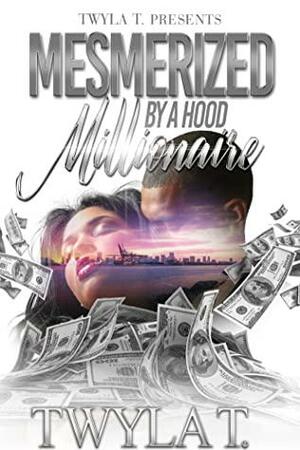 Mesmerized By A Hood Millionaire : An Urban Standalone by Twyla T.