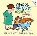 My Dog, My Cat, My Mum, and Me! by Nigel Gray