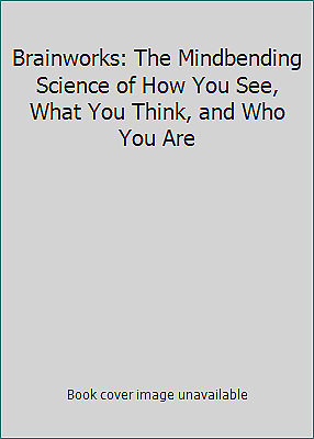 Brainworks: The Mindbending Science of How You See, What You Think, and Who You Are by David Copperfield, National Geographic Society, Michael S. Sweeney
