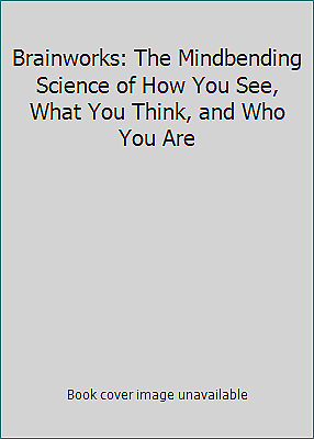 Brainworks: The Mindbending Science of How You See, What You Think, and Who You Are by National Geographic, David Copperfield, Michael S. Sweeney