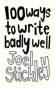 100 Ways to Write Badly Well by Joel Stickley