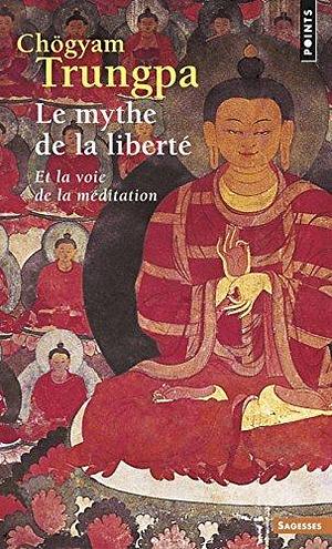 Le Mythe de la liberté: Et la voie de la méditation by Chögyam Trungpa, Vincent Bardet