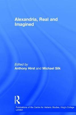 Alexandria, Real and Imagined by Anthony Hirst, Michael Silk
