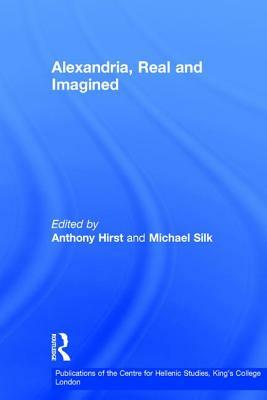 Alexandria, Real and Imagined by Michael Silk, Anthony Hirst