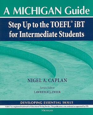 Step Up to the TOEFL(R) IBT for Intermediate Students (with Audio CD): A Michigan Guide [With CD (Audio)] by Nigel A. Caplan