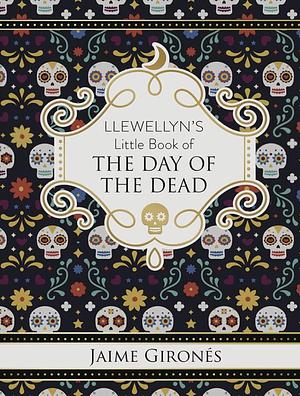 Llewellyn's Little Book of the Day of the Dead by Jaime Gironés