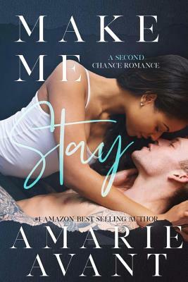 Make Me Stay: A Second Chance Romance by Amarie Avant