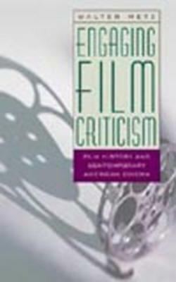Engaging Film Criticism: Film History and Contemporary American Cinema by Walter Metz