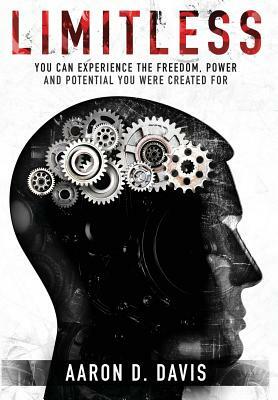 Limitless: You Can Experience the Freedom, Power and Potential You Were Created For by Aaron D. Davis
