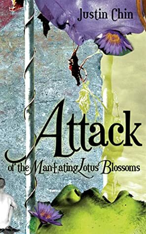 Attack of the Man-Eating Lotus Blossoms by Justin Chin