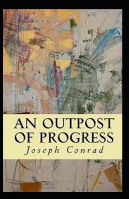 An Outpost of Progress Illustrated by Joseph Conrad