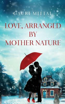 Love, Arranged by Mother Nature by Gauri Mittal