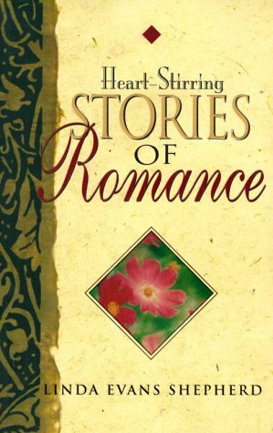 Heart-Stirring Stories of Romance by Linda Evans Shepherd
